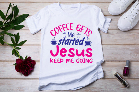 Coffee Gets Me Started Jesus Keep Me Going