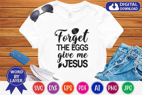 Forget the Eggs Give Me Jesus for Christian T-Shirt Designs