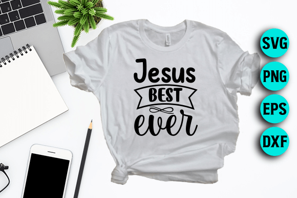 Jesus Best Ever – SVG for T-Shirt Designs