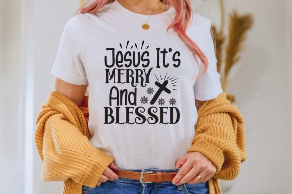 Jesus It's Merry and Blessed Svg for T-Shirt Designs