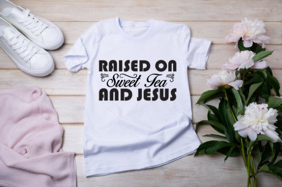 Jesus Svg Design, Raised on Sweet Tea an T-Shirt Designs