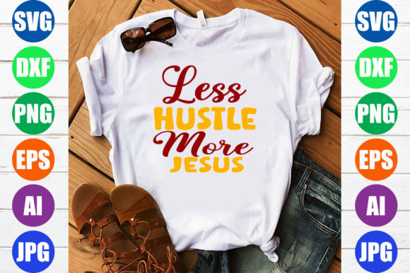 Less Hustle More Jesus T-Shirt Designs for Faith