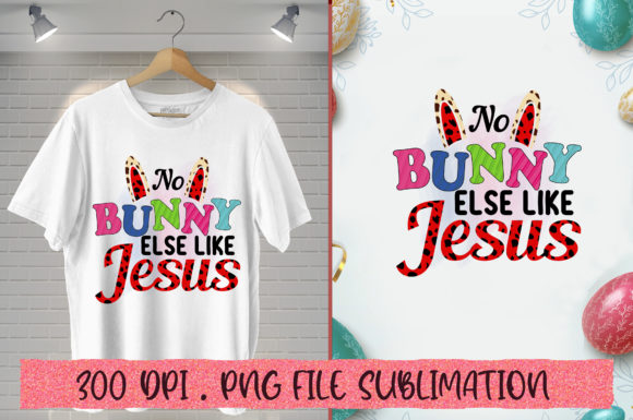 No Bunny else Like Jesus Sublimation for T-Shirt Designs