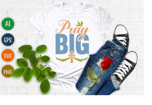 Pray Big, Christian Typography Design T-Shirt Designs