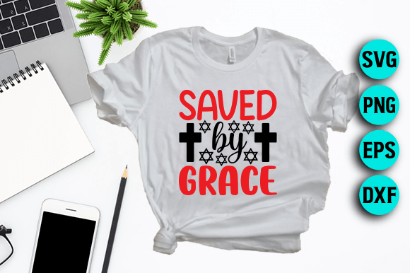 Saved by Grace. Jesus SVG Design for T-Shirt Designs