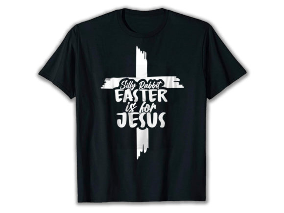 Silly Rabbit Easter is for Jesus T-Shirt Designs