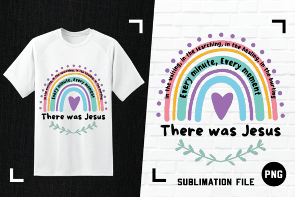 There Was Jesus Every Moment Shirt PNG T-Shirt Designs