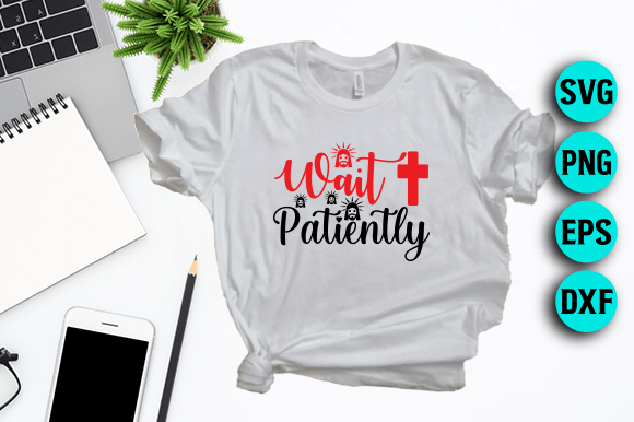Wait Patiently Jesus SVG Design for T-Shirt Designs